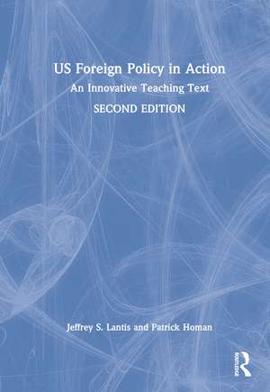 US Foreign Policy in Action: An Innovative Teaching Text de Jeffrey S. Lantis