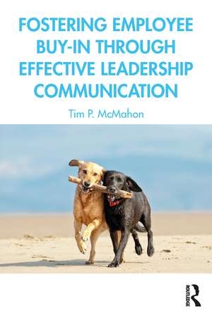 Fostering Employee Buy-in Through Effective Leadership Communication de Tim P. McMahon