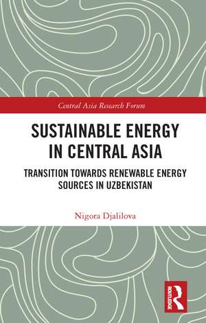 Sustainable Energy in Central Asia: Transition Towards Renewable Energy Sources in Uzbekistan de Nigora Djalilova