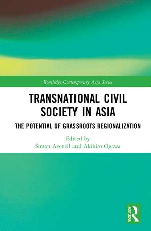 Transnational Civil Society in Asia: The Potential of Grassroots Regionalization de Simon Avenell