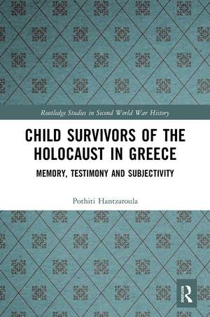 Child Survivors of the Holocaust in Greece: Memory, Testimony and Subjectivity de Pothiti Hantzaroula