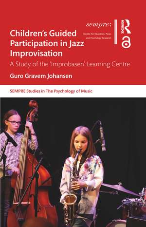 Children’s Guided Participation in Jazz Improvisation: A Study of the ‘Improbasen’ Learning Centre de Guro Gravem Johansen