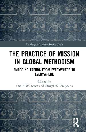 The Practice of Mission in Global Methodism: Emerging Trends From Everywhere to Everywhere de David W. Scott