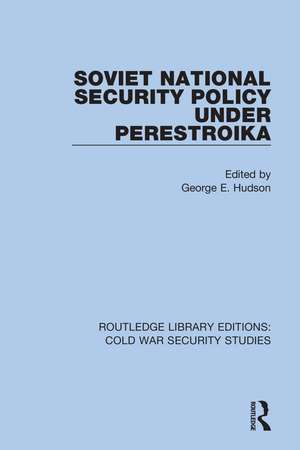 Soviet National Security Policy Under Perestroika de George E. Hudson