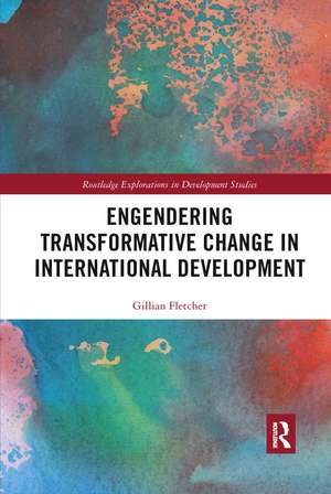 Engendering Transformative Change in International Development de Gillian Fletcher