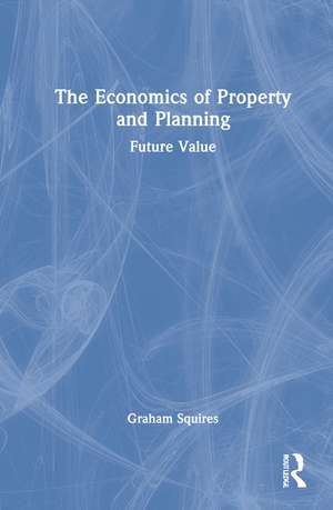 The Economics of Property and Planning: Future Value de Graham Squires