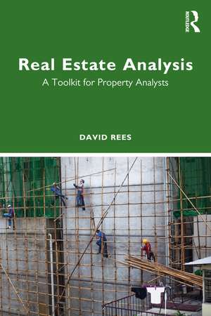 Real Estate Analysis: A Toolkit for Property Analysts de David Rees