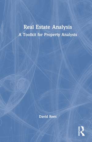 Real Estate Analysis: A Toolkit for Property Analysts de David Rees