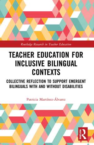 Teacher Education for Inclusive Bilingual Contexts: Collective Reflection to Support Emergent Bilinguals with and without Disabilities de Patricia Martínez-Álvarez