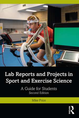 Lab Reports and Projects in Sport and Exercise Science: A Guide for Students de Mike Price