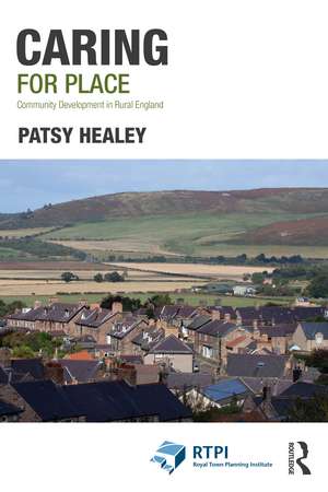 Caring for Place: Community Development in Rural England de Patsy Healey