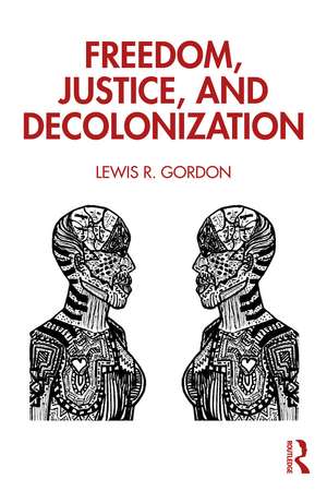 Freedom, Justice, and Decolonization de Lewis Gordon