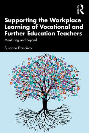 Supporting the Workplace Learning of Vocational and Further Education Teachers: Mentoring and Beyond de Susanne Francisco