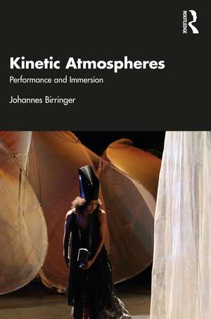 Kinetic Atmospheres: Performance and Immersion de Johannes Birringer