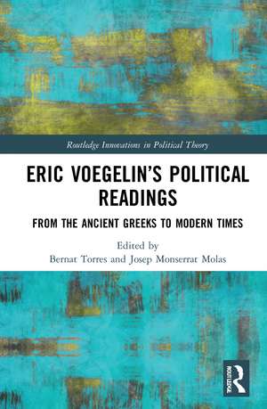 Eric Voegelin’s Political Readings: From the Ancient Greeks to Modern Times de Bernat Torres