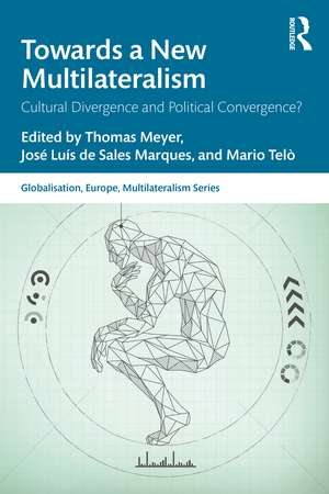 Towards a New Multilateralism: Cultural Divergence and Political Convergence? de Thomas Meyer