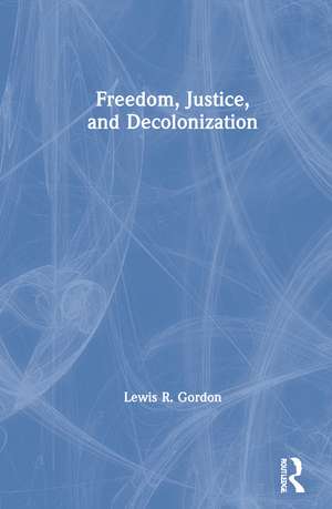 Freedom, Justice, and Decolonization de Lewis Gordon