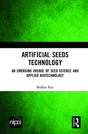 Artificial Seeds Technology: An Emerging Avenue of Seed Science and Applied Biotechnology de Bidhan Roy