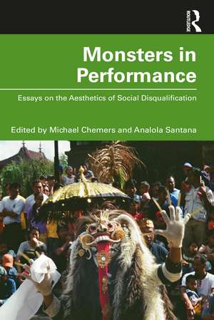 Monsters in Performance: Essays on the Aesthetics of Disqualification de Michael Chemers