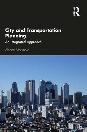 City and Transportation Planning: An Integrated Approach de Akinori Morimoto