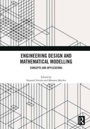 Engineering Design and Mathematical Modelling: Concepts and Applications de Nnamdi Nwulu