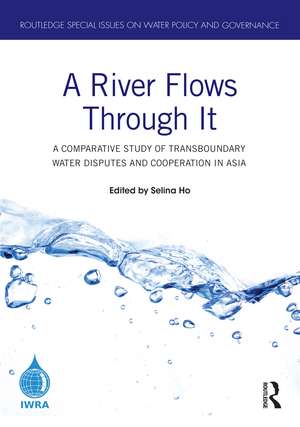 A River Flows Through It: A Comparative Study of Transboundary Water Disputes and Cooperation in Asia de Selina Ho