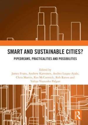 Smart and Sustainable Cities?: Pipedreams, Practicalities and Possibilities de James Evans