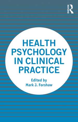 Health Psychology in Clinical Practice de Mark Forshaw