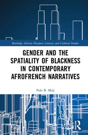 Gender and the Spatiality of Blackness in Contemporary AfroFrench Narratives de Polo B. Moji