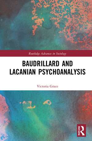 Baudrillard and Lacanian Psychoanalysis de Victoria Grace