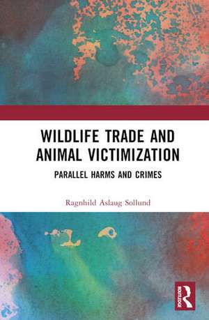 Wildlife Trade and Animal Victimization de Ragnhild Aslaug Sollund