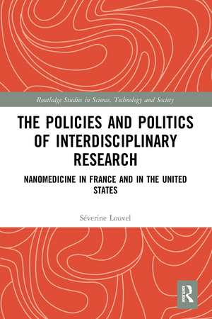 The Policies and Politics of Interdisciplinary Research: Nanomedicine in France and in the United States de Séverine Louvel