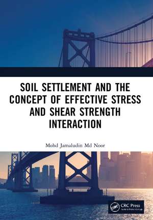 Soil Settlement and the Concept of Effective Stress and Shear Strength Interaction de Mohd Jamaludin Md Noor