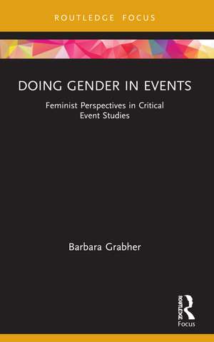 Doing Gender in Events: Feminist Perspectives in Critical Event Studies de Barbara Grabher