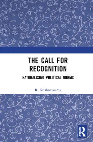 The Call for Recognition: Naturalizing Political Norms de R. Krishnaswamy