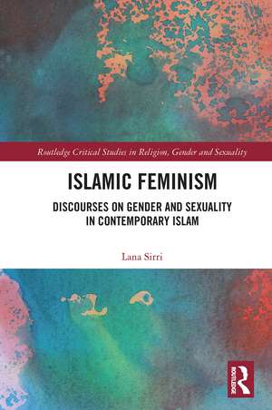 Islamic Feminism: Discourses on Gender and Sexuality in Contemporary Islam de Lana Sirri