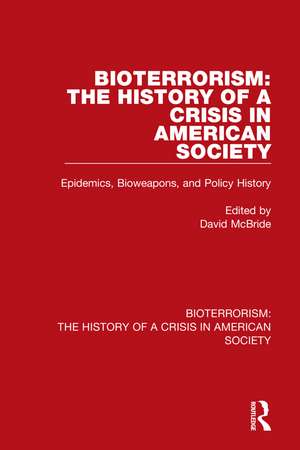 Bioterrorism: The History of a Crisis in American Society: Epidemics, Bioweapons, and Policy History de David McBride