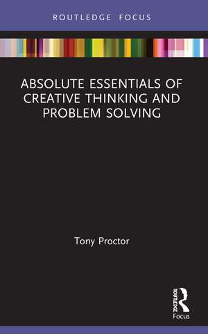 Absolute Essentials of Creative Thinking and Problem Solving de Tony Proctor