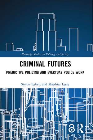 Criminal Futures: Predictive Policing and Everyday Police Work de Simon Egbert