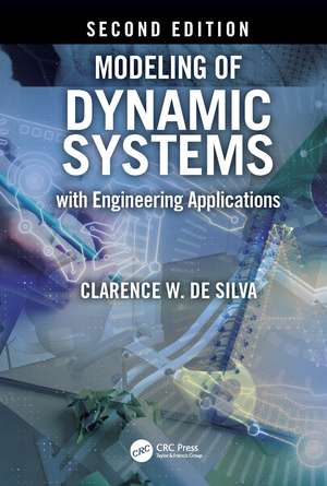 Modeling of Dynamic Systems with Engineering Applications de Clarence W. de Silva