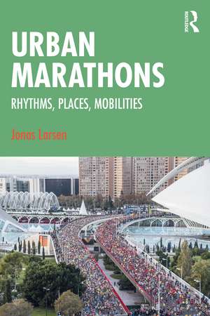 Urban Marathons: Rhythms, Places, Mobilities de Jonas Larsen