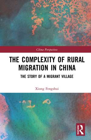 The Complexity of Rural Migration in China: The Story of a Migrant Village de Xiong Fengshui