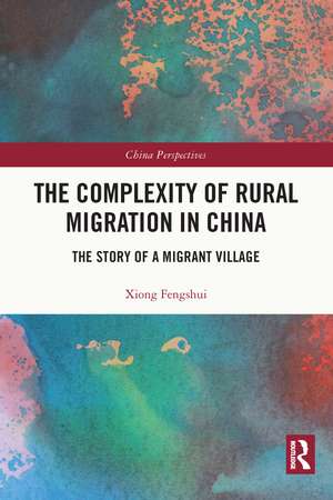 The Complexity of Rural Migration in China: The Story of a Migrant Village de Xiong Fengshui