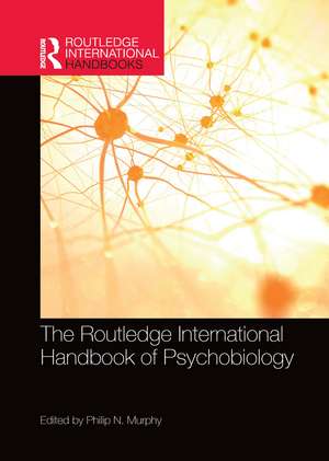 The Routledge International Handbook of Psychobiology de Philip N. Murphy