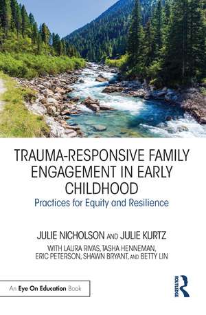 Trauma-Responsive Family Engagement in Early Childhood: Practices for Equity and Resilience de Julie Nicholson