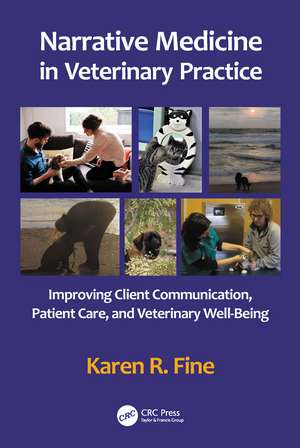 Narrative Medicine in Veterinary Practice: Improving Client Communication, Patient Care, and Veterinary Well-being de Karen R. Fine