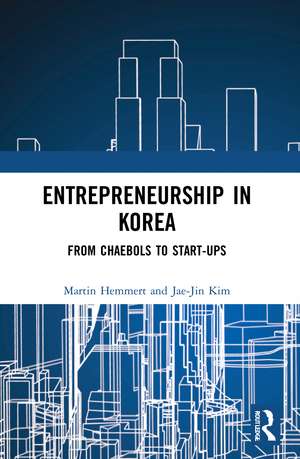 Entrepreneurship in Korea: From Chaebols to Start-ups de Martin Hemmert