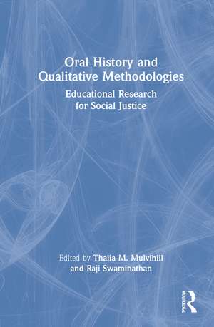 Oral History and Qualitative Methodologies: Educational Research for Social Justice de Thalia M. Mulvihill