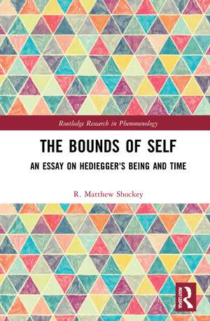 The Bounds of Self: An Essay on Heidegger's Being and Time de R. Matthew Shockey