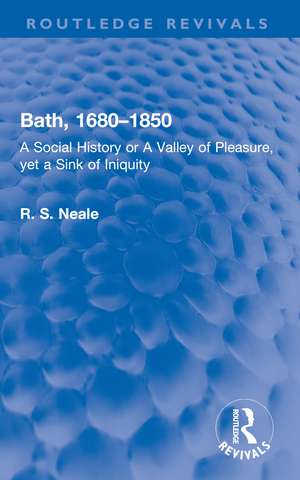 Bath, 1680–1850: A Social History or A Valley of Pleasure, yet a Sink of Iniquity de R. S. Neale